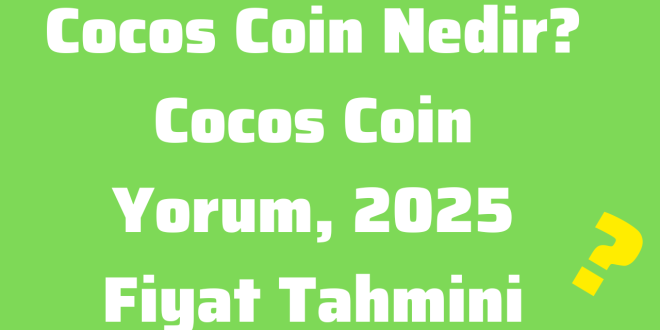 Cocos Coin Nedir Cocos Coin Yorum, 2025 Fiyat Tahmini