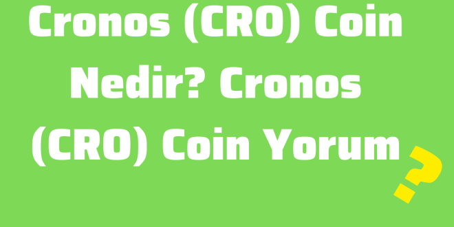 Cronos (CRO) Coin Nedir Cronos (CRO) Coin Yorum, 2025 Fiyat Tahmini